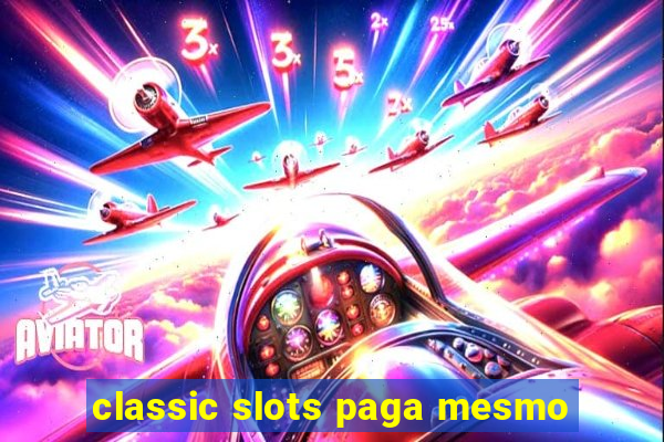 classic slots paga mesmo